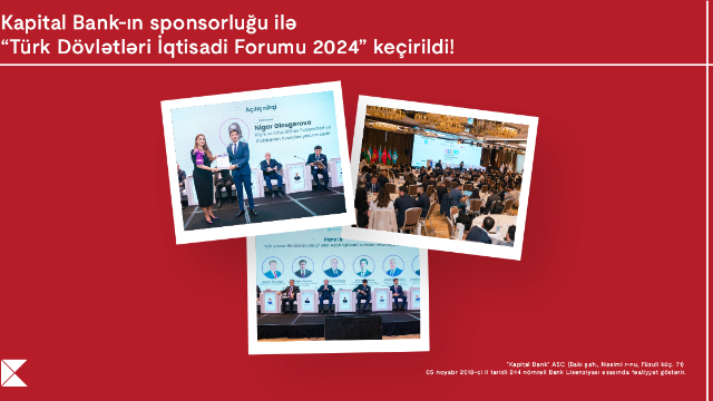 "Kapital Bank"ın sponsorluğu ilə ölkəmiz “Türk Dövlətləri İqtisadi Forumu 2024” layihəsinəev sahibliyi etdi